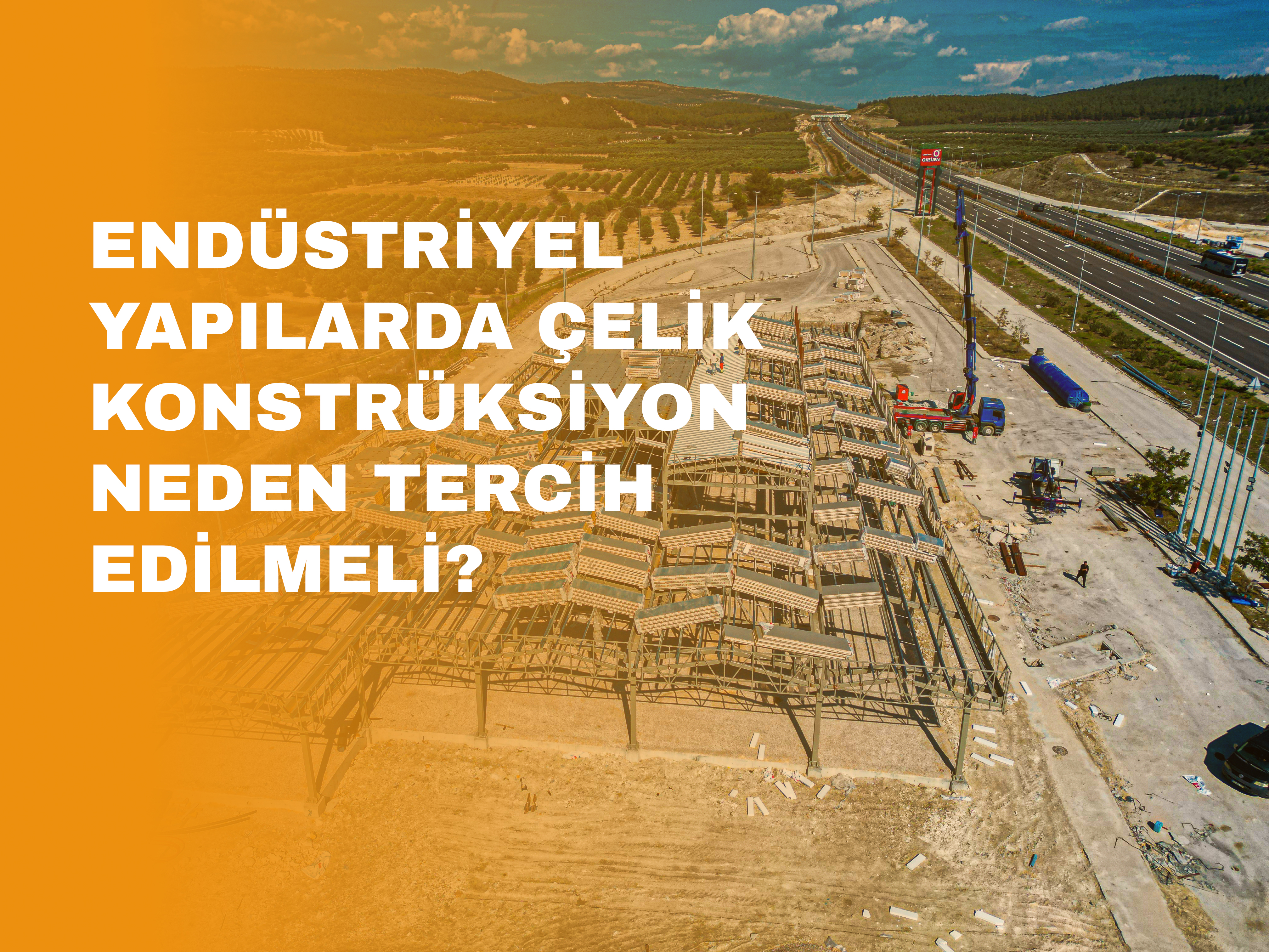 Endüstriyel Yapılarda Çelik Konstrüksiyon Neden Tercih Edilmeli?