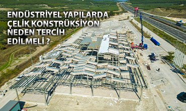 Endüstriyel Yapılarda Çelik Konstrüksiyon Neden Tercih Edilmeli?